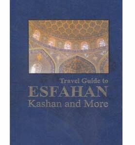راهنمای سفر به اصفهان و کاشان travel guide to esfahan and kashan